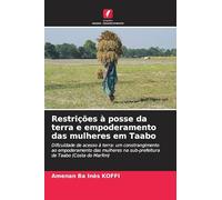 Restrições à posse da terra e empoderamento das mulheres em Taabo: Dificuldade de acesso à terra: um constrangimento ao empoderamento das mulheres na sub-prefeitura de Taabo (Costa do Marfim)