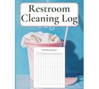 Restroom Cleaning Log: Bathroom Daily Schedule and Checklist For Home, Office, Cafes, Hotels, Restaurants & Other Businesses