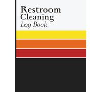 Restroom Cleaning Log: Track Sanitation Tasks, Document Maintenance Checks, Record Supply Refills, Monitor Cleaning Schedules and Verify Service ... Facility Managers and Business Owners