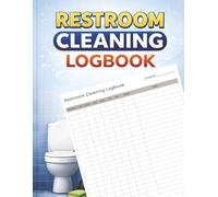 Restroom Cleaning Logbook: Complete checklist for businesses, schools, restaurants, offices, medical facilities, retail stores, and public buildings, ... and maintaining high sanitation standards