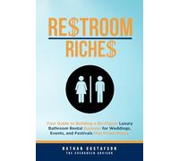 Restroom Riches: Your Guide to Building a Six-Figure Luxury Bathroom Rental Business for Weddings, Events, and Festivals that Prints Money