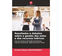 Resultados e debates sobre a gestão dos solos e dos recursos hídricos: Caso da sub-bacia hidrográfica de Fitamaria, Fisakana, Sahanamby, região de Amoron'i Mania