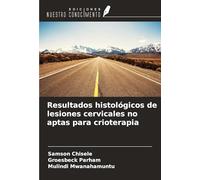 Resultados histológicos de lesiones cervicales no aptas para crioterapia