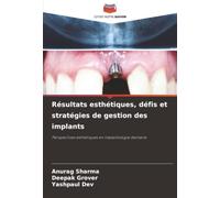 Résultats esthétiques, défis et stratégies de gestion des implants: Perspectives esthétiques en implantologie dentaire