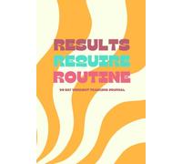 Results Require Routine: 90-Day Workout Tracking Journal: Daily Fitness Planner & Exercise Log for Strength Training, Cardio & Goal Tracking