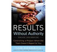 Results Without Authority: Controlling a Project When the Team Doesn't Report to You