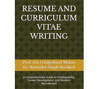 RESUME AND CURRICULUM VITAE WRITING: A Comprehensive Guide to Employability, Career Development, and Modern Recruitment