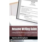 Resume Writing Guide: Crafting Interview-Winning Resumes in a Digital Age