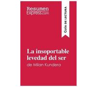 Resumenexpress La insoportable levedad del ser de Milan Kundera (Guí (Tascabile)