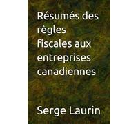 Résumés des règles fiscales aux entreprises canadiennes