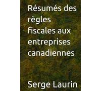 Résumés des règles fiscales aux entreprises canadiennes