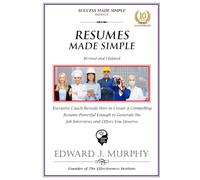 RESUMES MADE SIMPLE: Executive Coach Reveals How to Create a Compelling Resume Powerful Enough to Generate the Job Interviews and Offers You Deserve.
