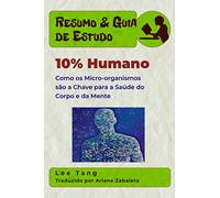 Resumo & Guia de Estudo - 10% Humano: Como os Micro-organismos são a Chave para a Saúde do Corpo e da Mente