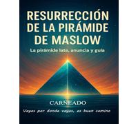 Resurrección de la Pirámide de Maslow La pirámide late, anuncia y guía: Vayas por donde vayas, es buen camino