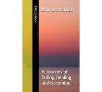 Resurrection: A Journey of falling, healing and becoming.