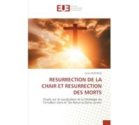 RESURRECTION DE LA CHAIR ET RESURRECTION DES MORTS: Etude sur le vocabulaire et la théologie de Tertullien dans le "De Resurrectione carnis"