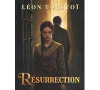 Résurrection de Léon Tolstoï: Un roman classique sur la culpabilité, la justice et la rédemption