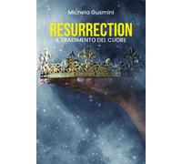 Resurrection - il tradimento del cuore di Michela Gusmini, 2021, Youcanprint