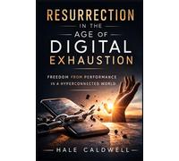 Resurrection in the Age of Digital Exhaustion: Freedom from Performance in a Hyperconnected World