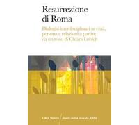 Resurrezione di Roma. Dialoghi interdisciplinari su città, persona e relazioni a partire da un testo di Chiara Lubich