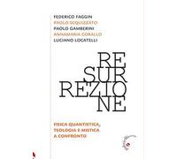 Resurrezione. Fisica quantistica, teologia e mistica a confronto