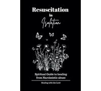 Resuscitation in Isolation (Spiritual Guide to Healing from Narcissistic Abuse)