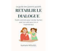 Rétablir le dialogue: Outils concrets pour recréer du lien avec son ado sans cris ni malentendus