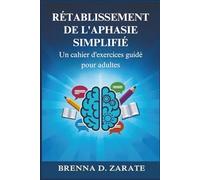 RÉTABLISSEMENT DE L'APHASIE SIMPLIFIÉ: Un cahier d'exercices guidé pour adultes