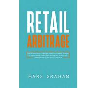 Retail Arbitrage: How to Make Money Online with Proven and Powerful Strategies in Today’s Market! Create Passive Income with Amazon FBA, Affiliate Marketing, eBay and E-Commerce!