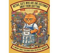 Retail Cats Who Are One Customer Away From Quitting: A Sweary Adult Coloring Book for Retail Workers Tired of Rude Customers, Messy Shelves, and Fake Smiles