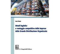 «Retail logistics» e vantaggio competitivo delle imprese della grande distribuzione organizzata