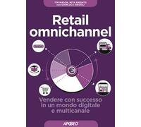 Retail omnichannel. Vendere con successo in un mondo digitale e multicanale