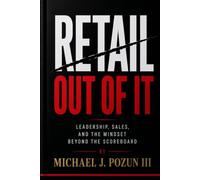 Retail Out Of It: Leadership, Sales, And The Mindset Beyond The Scoreboard