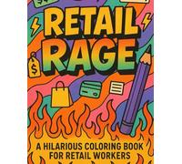 Retail Rage Coloring Book: 45+ Sarcastic Phrases With Relaxing Designs for Coloring To Relieve Stress for Retail Workers | 100 Pages