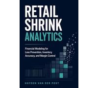 Retail Shrink Analytics: Financial Modeling for Loss Prevention, Inventory Accuracy, and Margin Control
