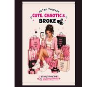 Retail Therapy: Cute, Chaotic & Broke: A Funny Coloring Book for Shopping Addicts