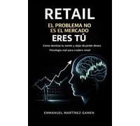 RETAIL: USAR EL TRADING COMO HERRAMIENTA Y CONSTRUIR EL CAMINO A LA LIBERTAD