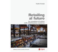 Retailing al futuro. La creazione di valore nella distribuzione moderna