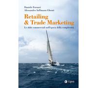 Retailing & trade marketing. Le sfide commerciali nell'epoca dell