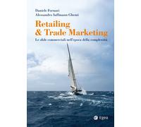 Retailing & trade marketing. Le sfide commerciali nell'epoca della comples...