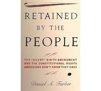 Retained by the People: The "Silent" Ninth Amendment and the Constitutional Rights Americans Don't Know They Have