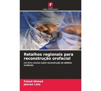 Retalhos regionais para reconstrução orofacial: Um livro conciso sobre reconstrução de defeitos orofaciais