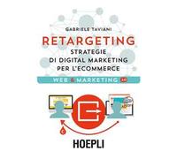 Retargeting. Strategie di digital marketing per l'ecommerce