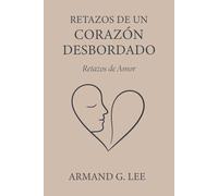 Retazos de Amor: Retazos de un Corazón Desbordado - Volumen 1