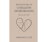 Retazos de Amor: Retazos de un Corazón Desbordado - Volumen 1