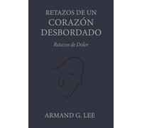 Retazos de Dolor: Retazos de un Corazón Desbordado - Volumen 2