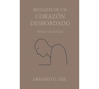 Retazos de Soledad: Retazos de un Corazón Desbordado - Volumen 3