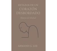 Retazos de Soledad: Retazos de un Corazón Desbordado - Volumen 3