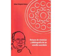 Retazos de vivencias y bibliografía de un sencillo sacerdote
