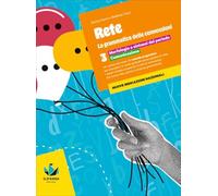 Rete. la grammatica delle connessioni. Per la Scuola media. Con e-book. Con espansione online. Morfologia e sintassi del periodo. Comunicazione (Vol. 3)